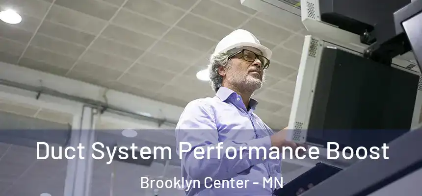 Duct System Performance Boost Brooklyn Center - MN